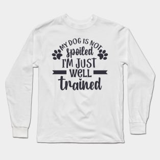 My dog is not spoiled Long Sleeve T-Shirt